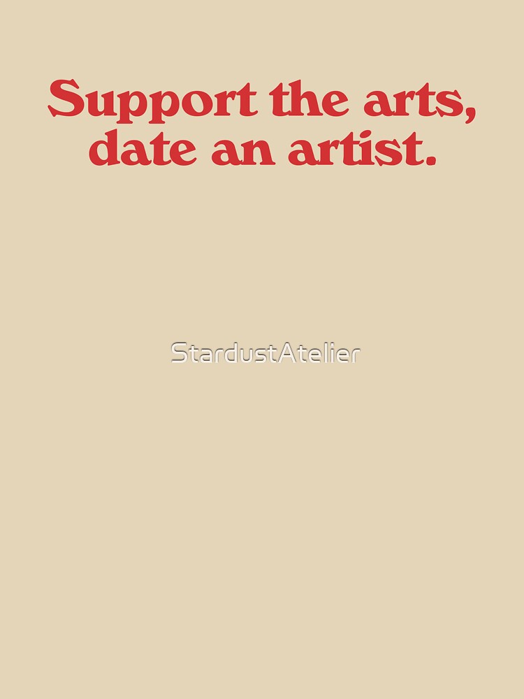 Support the arts, date an artist. by StardustAtelier