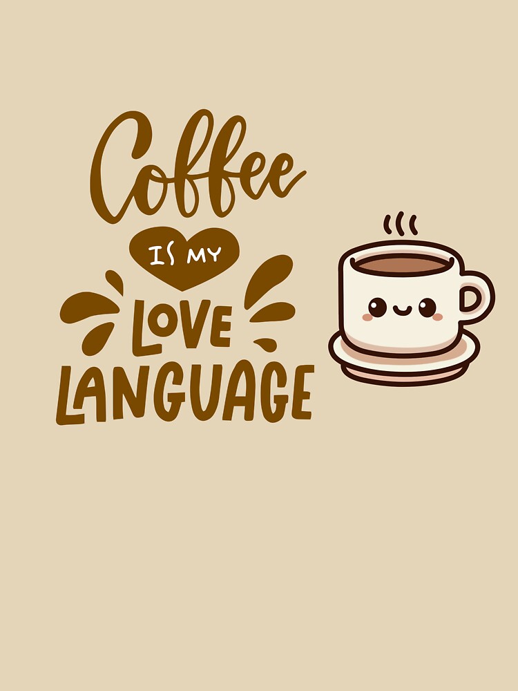 Coffee Is My Love Language Cute Design by jyotsanafinds