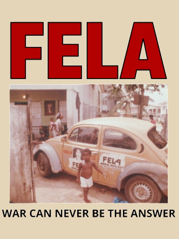 FELA WAR CAN NEVER BE THE ANSWER| Perfect Gift by kerryflody