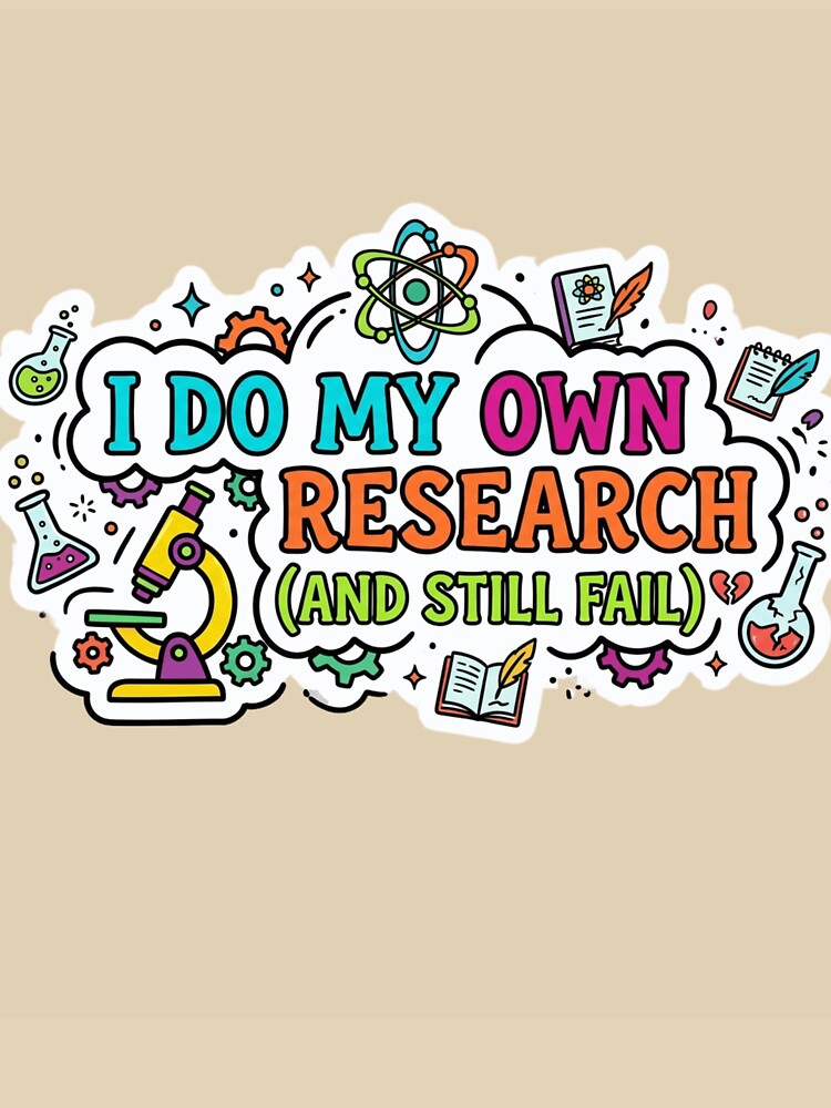 I Do My Own Research (And Still Fail) by Amr Darwish Graphic designer