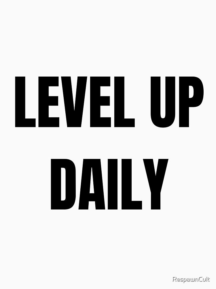 Level Up Daily Gamer Tee Motivational Gaming Streetwear Shirt by RespawnCult