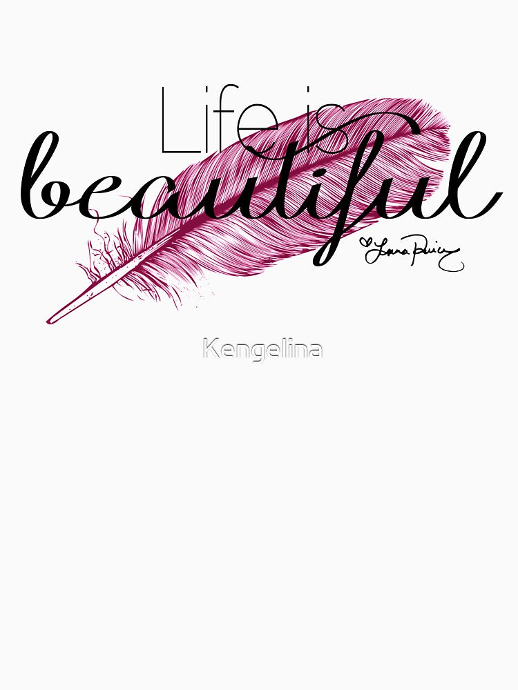 Life is beautiful - Lana Parrilla quote (Dark text) by Kengelina