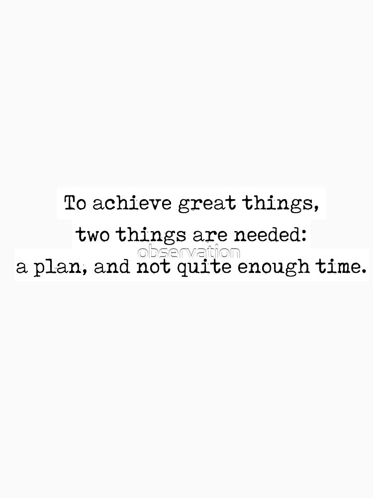 leonard bernstein quote - "to achieve great things, two things are needed: a plan, and not quite enough time" by observation