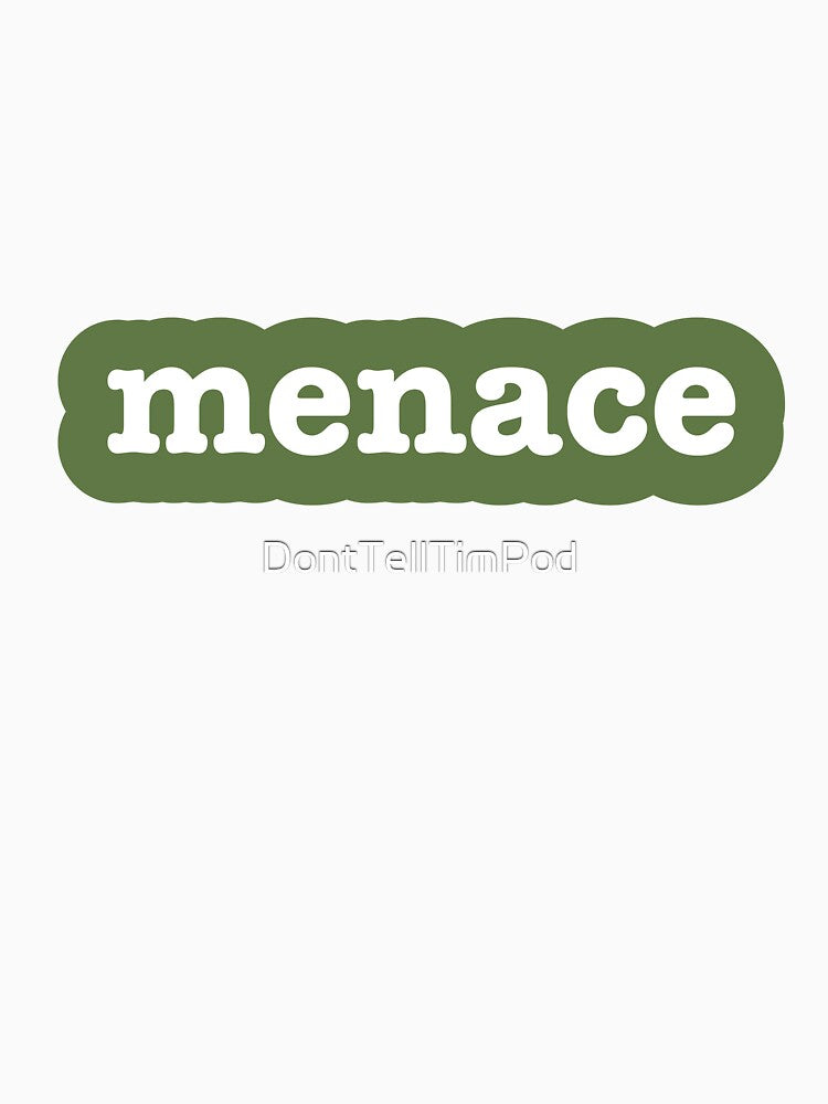 Menace by DontTellTimPod