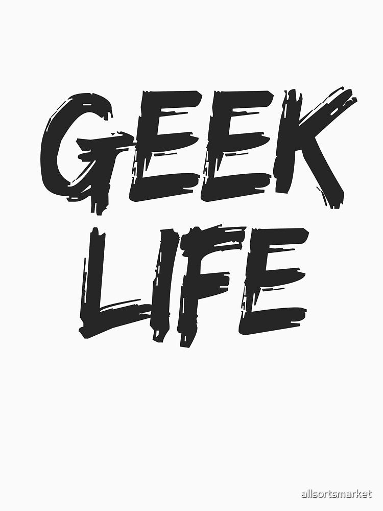 GEEK LIFE - T-Shirts & Hoodies by allsortsmarket