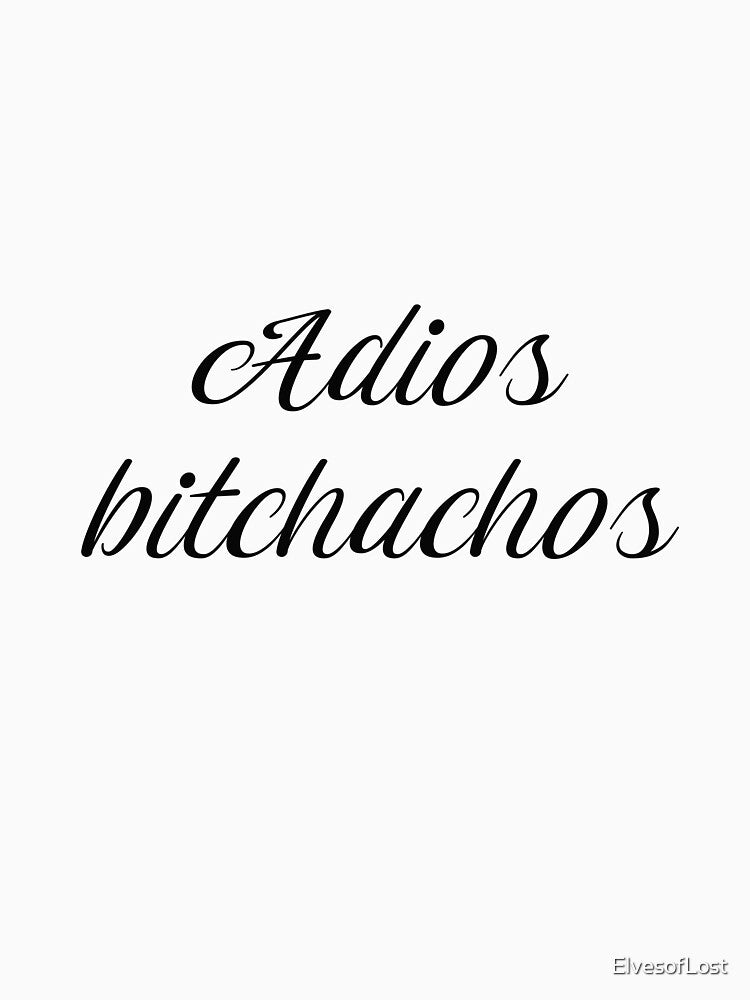 Adios bitchachos by ElvesofLost