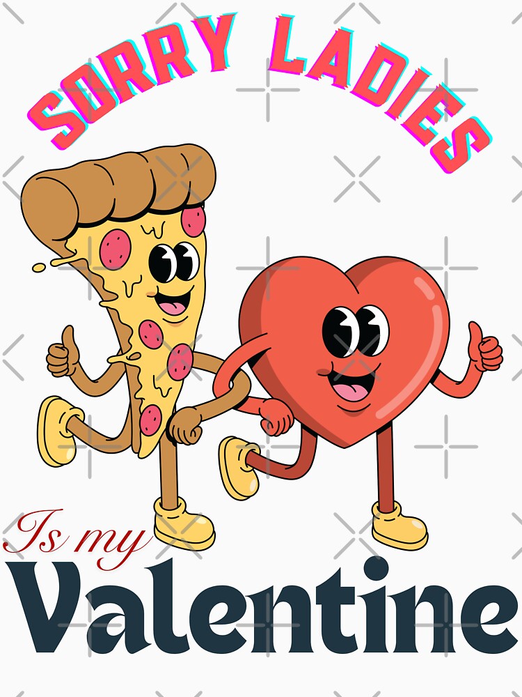 Sorry Ladies Pizza Is My Valentine by LuveraxArt