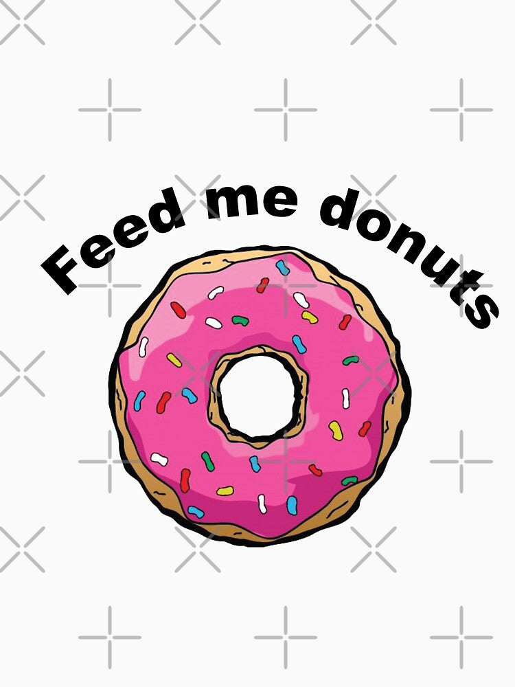 Love Donuts - Funny Feed Me Donuts Gift by happygiftideas