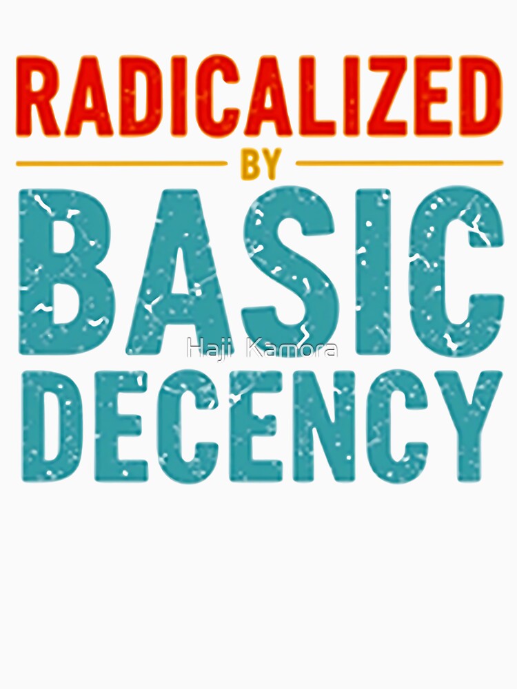 Radicalized By Basic Decency by Haji Kamora