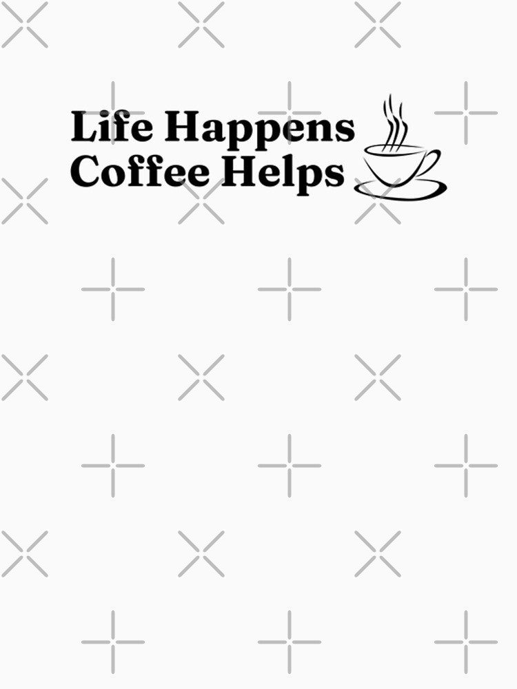 Life Happens, Coffee Helps by DixieGirlStudio