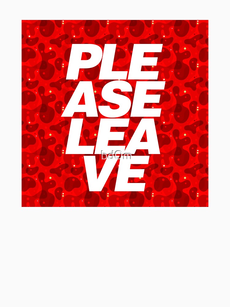 PLEASE LEAVE by bd0m