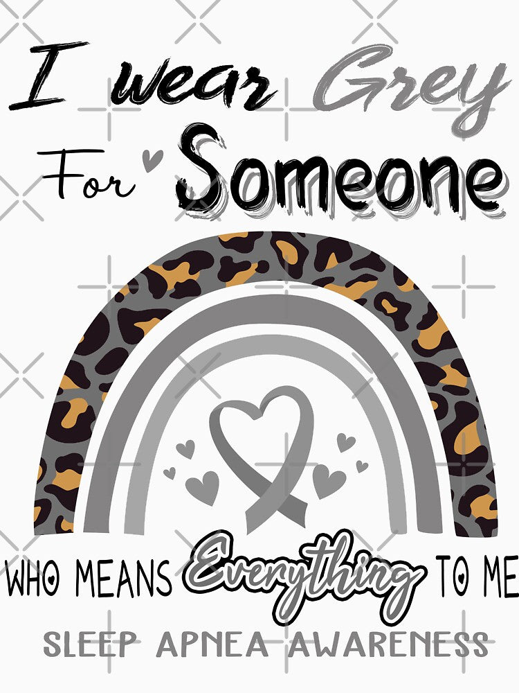Sleep Apnea Awareness I Wear Grey for Someone Who Means Everything To Me by GennieShop