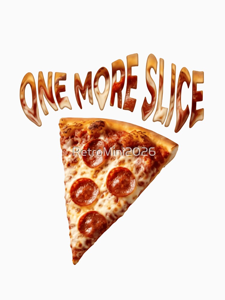 One More Slice Pizza Lover Foodie by RetroMini2026