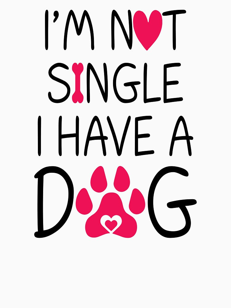 I'm Not Single I Have A Dog by SunsetGloww