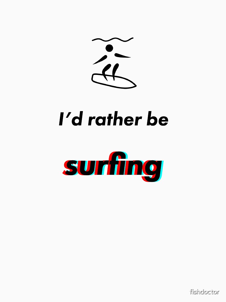 Surfing - I'd rather be by fishdoctor