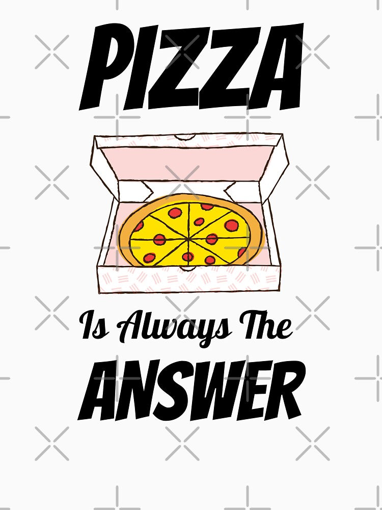 Pizza Is Always The Answer by momsnpops