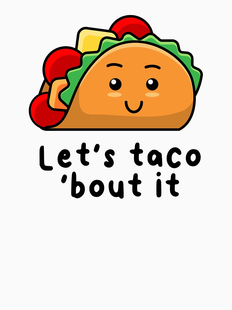 Funny Taco Let's Talk About It by Beards And Ears