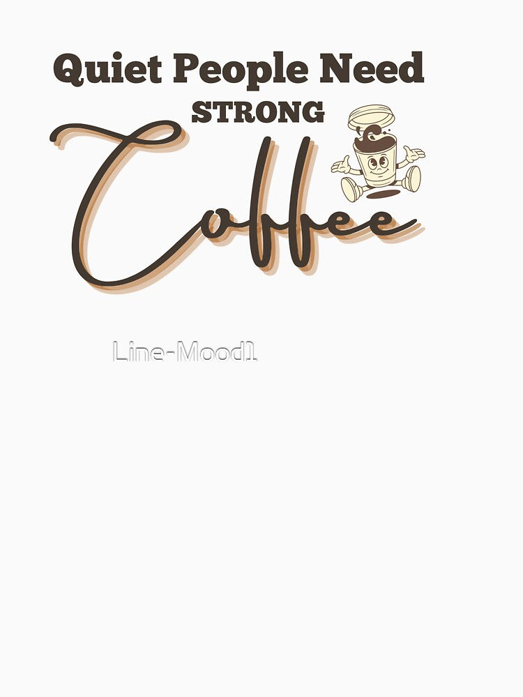 Quiet People Need Strong Coffee Shirt – Introvert Coffee Quote Tee T-Shirt by Line-Mood1⭐️⭐️⭐️⭐️⭐️