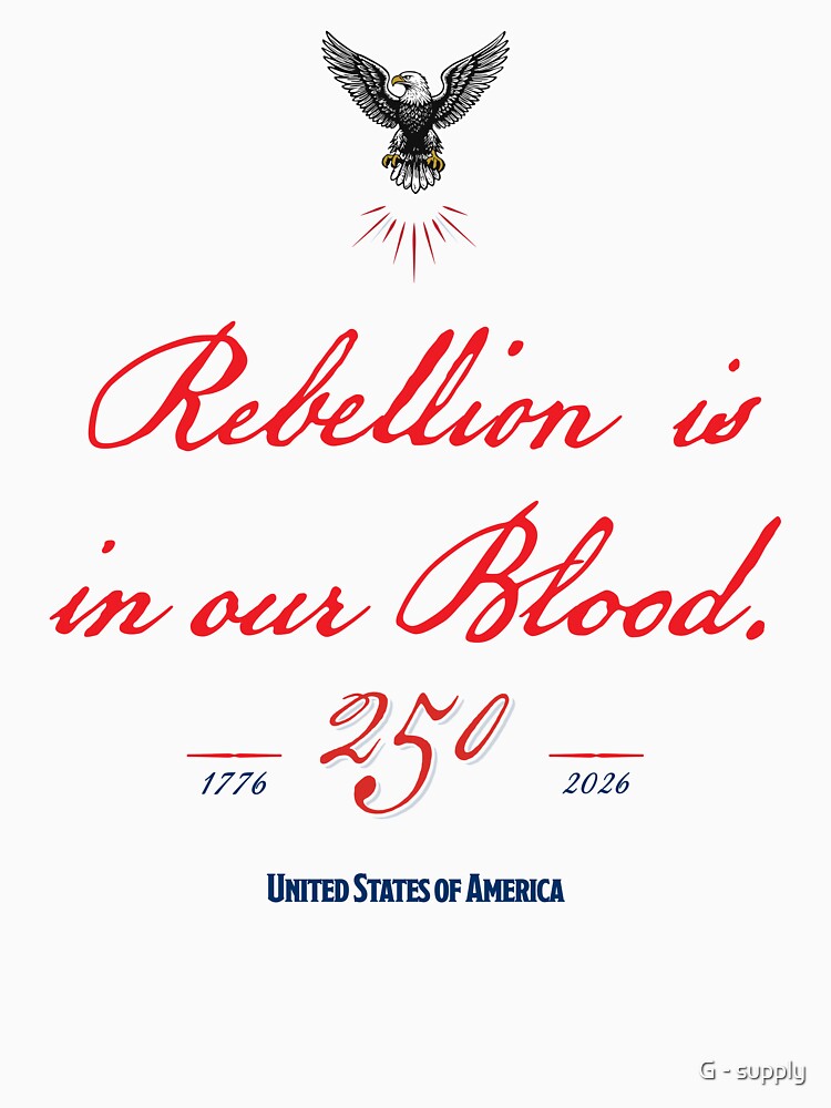 Rebellion Is In Our Blood T-Shirt - America 250 Patriotic Tee | 1776 2026 Revolutionary Flag by G - supply