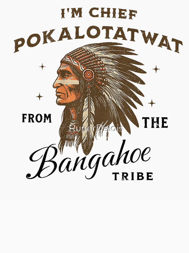 Vintage Chief Pokalotatwat Bangahoe Tribe Funny Native American Style Graphic Tee by RuperDelois