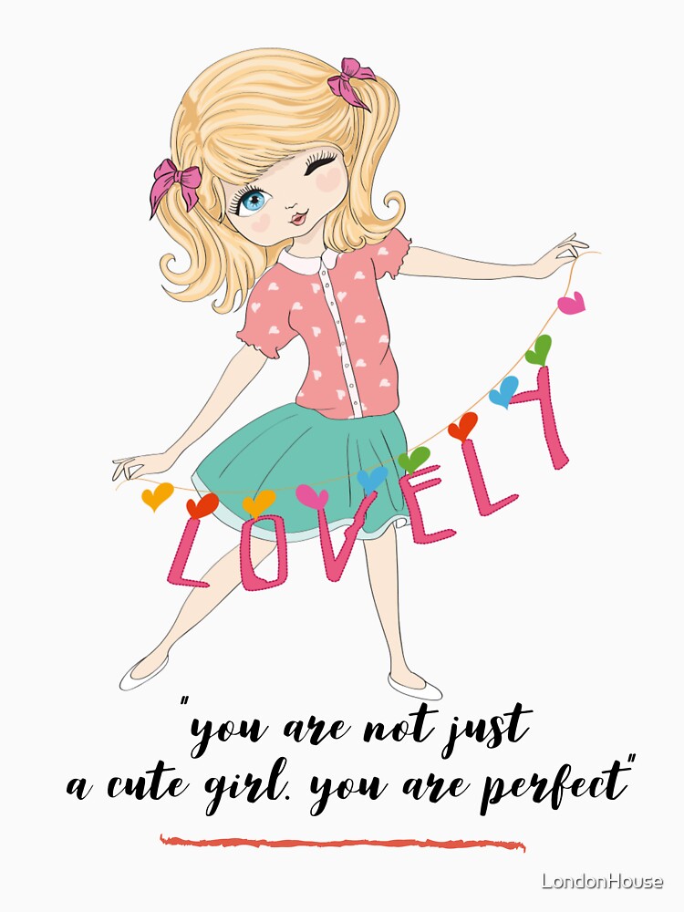 "You Are Not Just A Cute Girl. You..." by LondonHouse