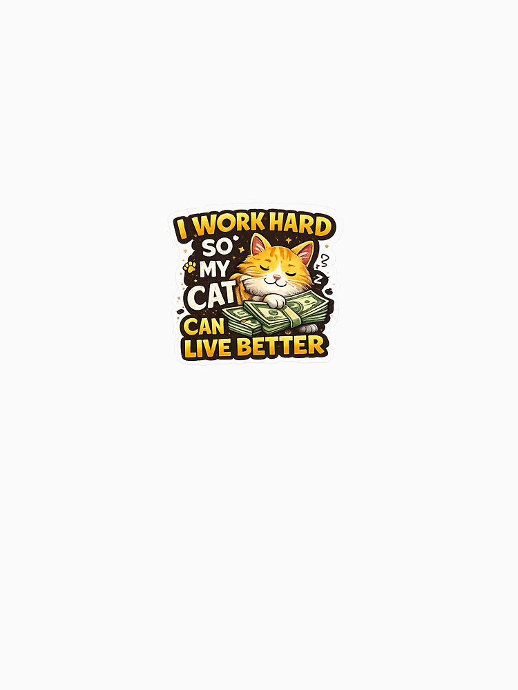 I Work Hard So My Cat by Designvexo