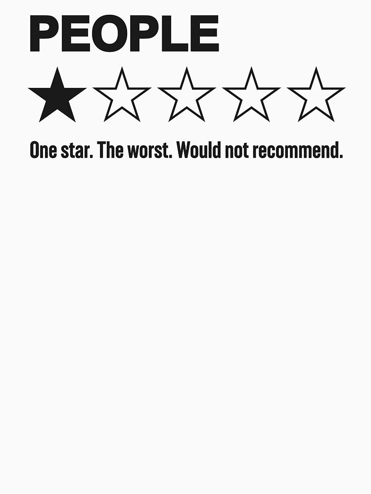 People, One Star, The Worst, Would Not Recommend: Hilarious Human Rating by hadleyfoo