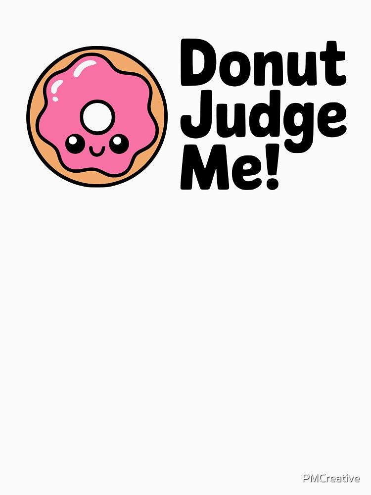 Donut Judge Me! Cute Kawaii Donut by PMCreative