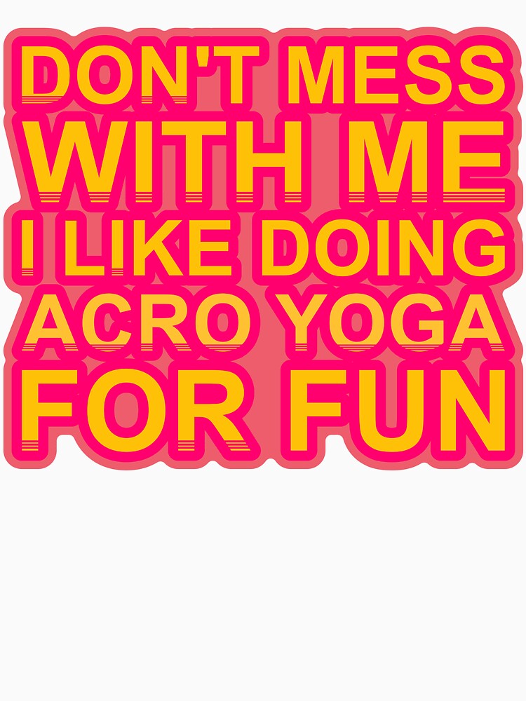 Don'T Mess With I Like Doing Acro Yoga For Fun by TheIconSmith
