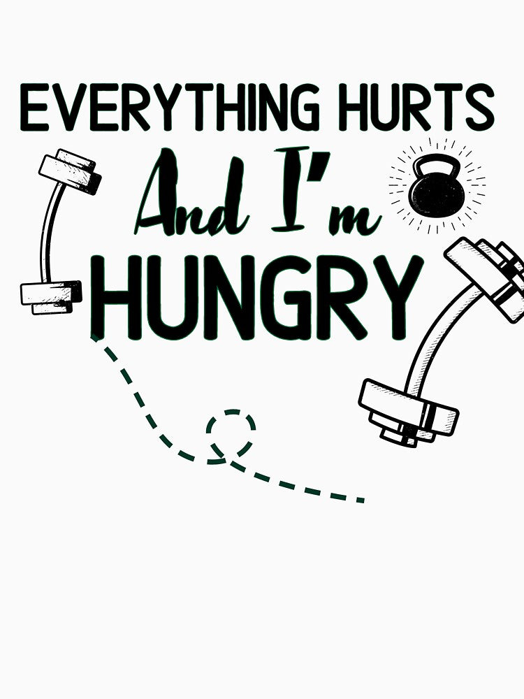 Everything Hurts And I’m Hungry - Funny Gym Quote by unique things