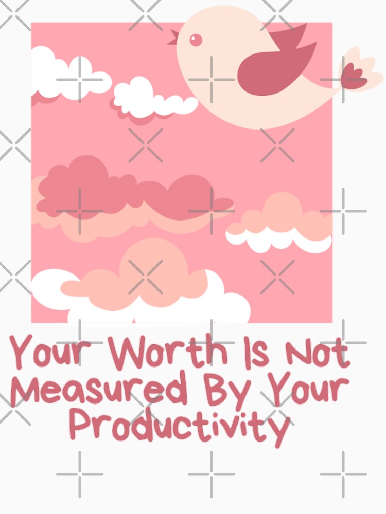 Your worth is not measured by your productivity_ positive saying by Douniaya