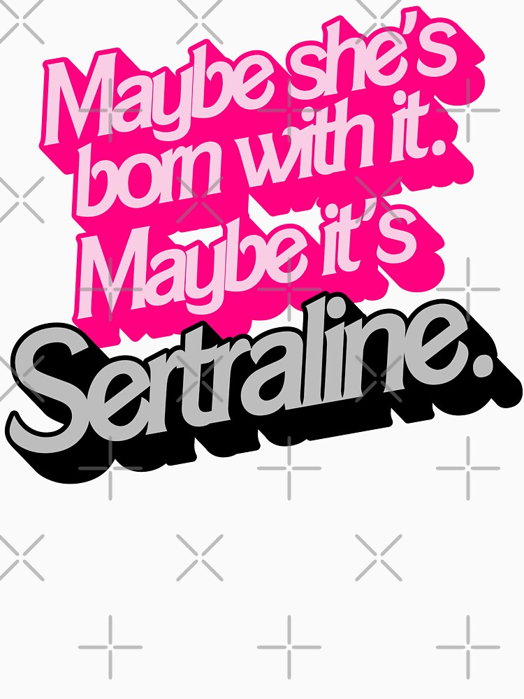Maybe She's Born With It. Maybe It's Sertraline. by acquiesce13