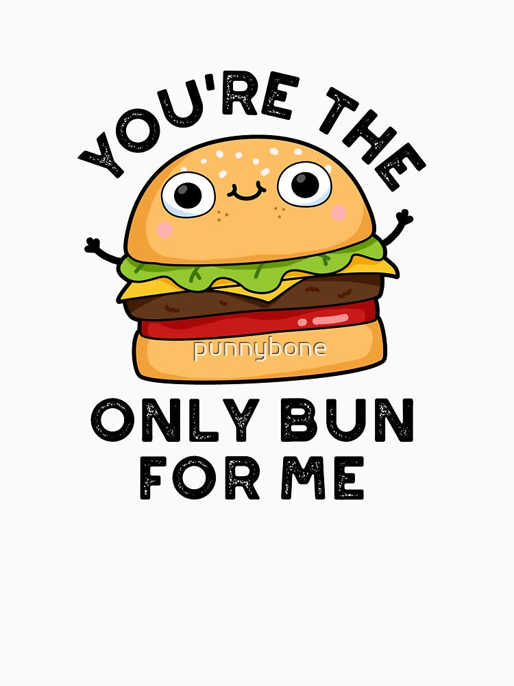 You're The Only Bun For Me Funny Burger Puns by punnybone