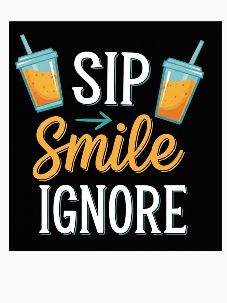 Sip Smile Ignore Shirt, Mug & More – Funny Coffee, Tea, and Casual Lifestyle Gift by nancysdaughter