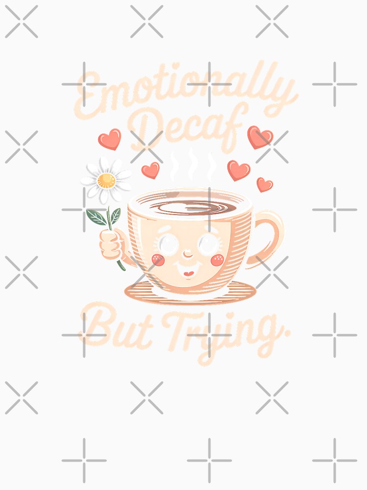 Emotionally Decaf But Trying – Cute Coffee Quote Premium Tri-Blend T-Shirt by Alexia Faye