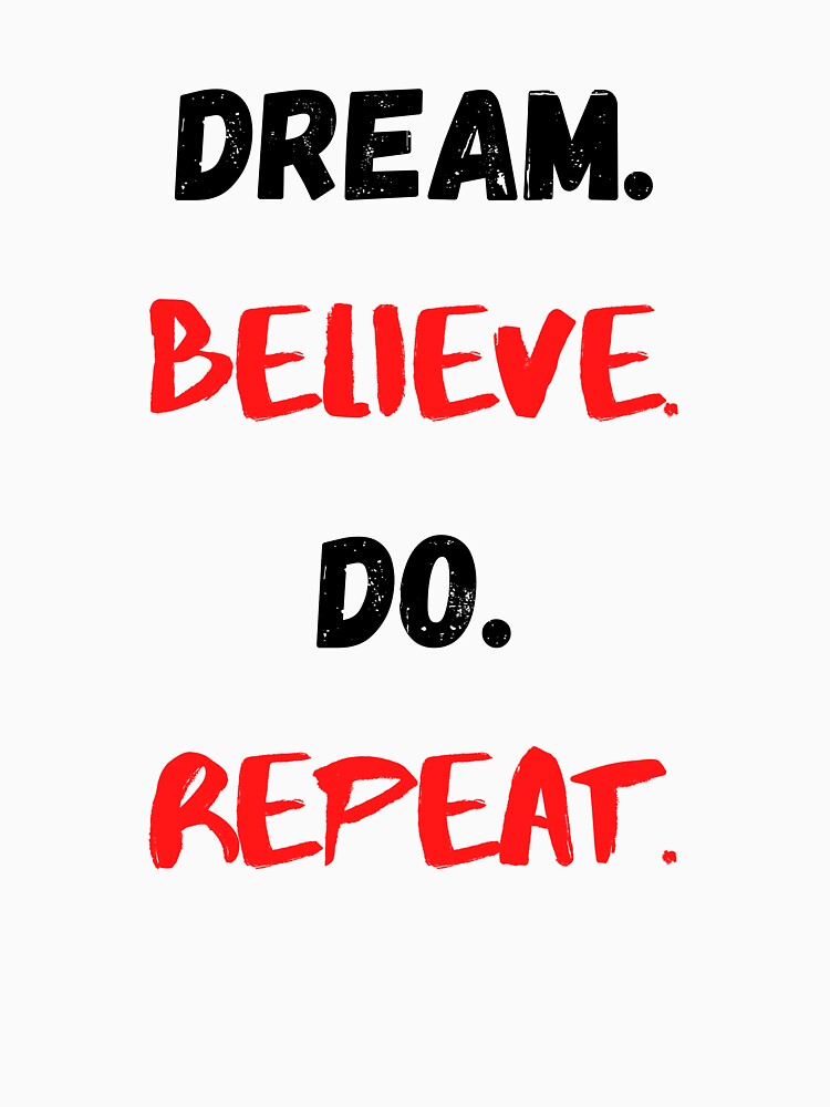 Motivational Quote Inspirational Saying, Dream, Believe, Do, Repeat by Salman Hino