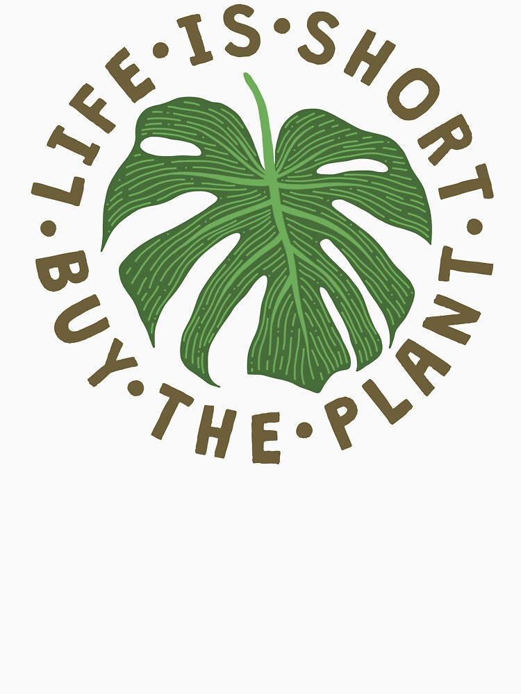 Life Is Short Buy The Plant. by TheLoveShop