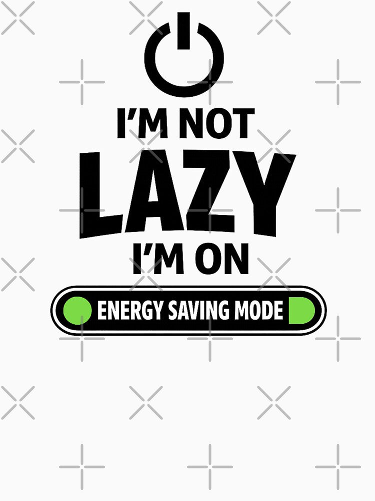 I’m Not Lazy, I’m On Energy Saving Mode. Funny Quote by DesignHouse07