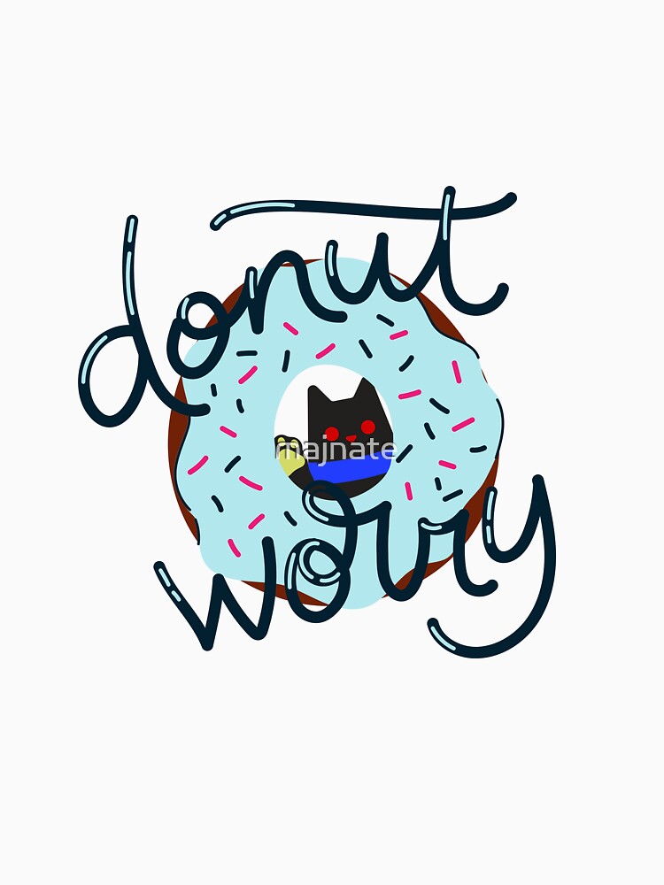 "Donut Worry" - Inspirational and Motivational Artwork for Donut Lovers by majnate