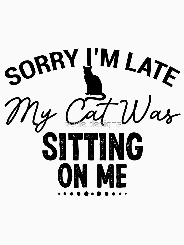 Sorry Im Late , My Cat Was Sitting On Me, i love my cat - Cat Mama, Cat Shirt, Cat Shirts, Cat Lover Gift, Cat Mom Shirt, Cat Gift Animal Lover Gift For Women by vadeldesigns