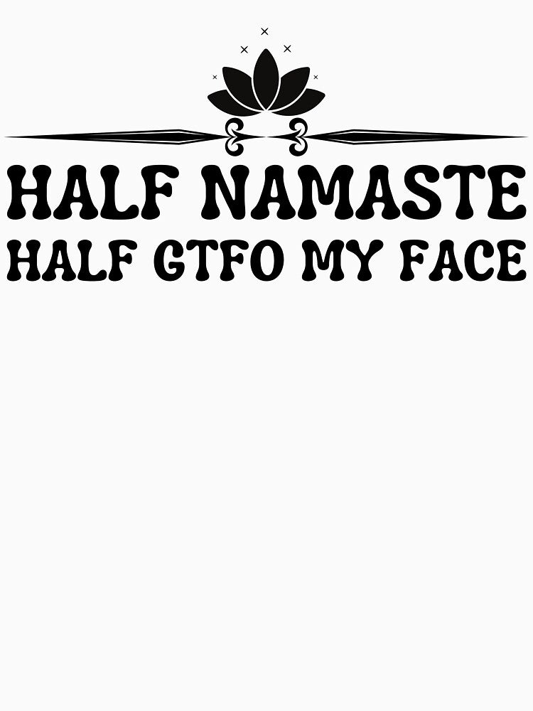 Half Namaste Half My Face - cute women saying quote - fuunny saying by PIXEcompany