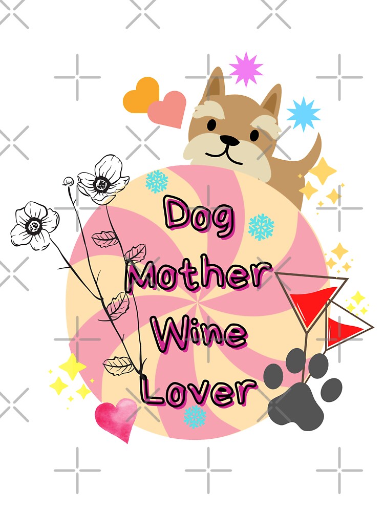 Dog Mother Wine Lover by dalypdesign