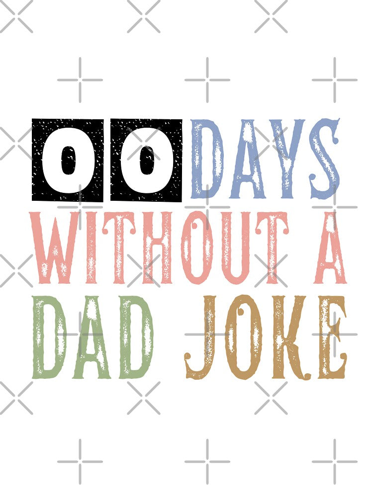 00 Days Without A Dad Joke by ArtistMart