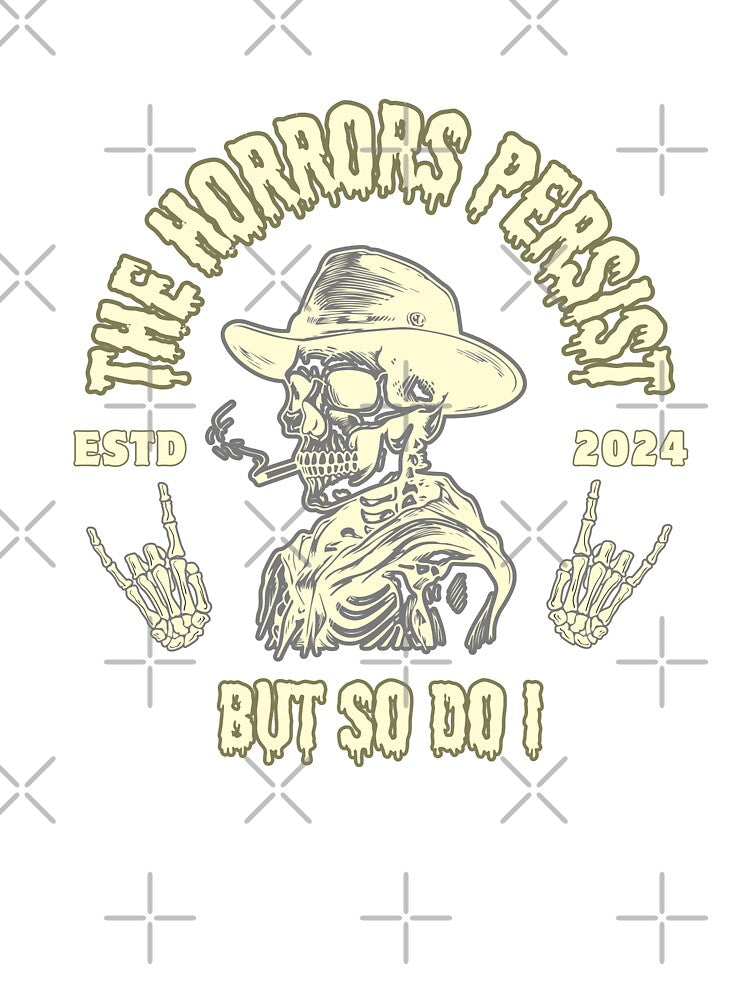 The Horrors Persist But So Do I by AntiJolly