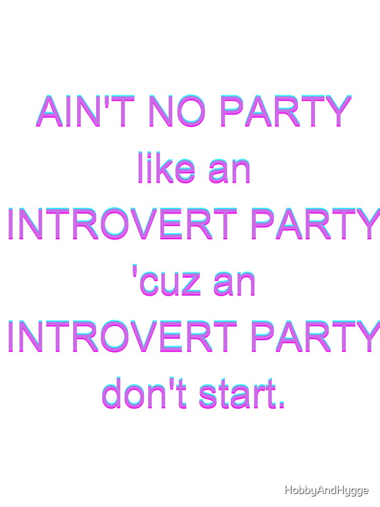 Ain't no party like and introvert party by HobbyAndHygge