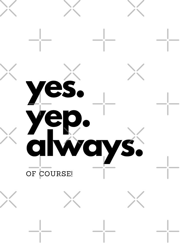 yes. yep. always. of course! by Flyaways