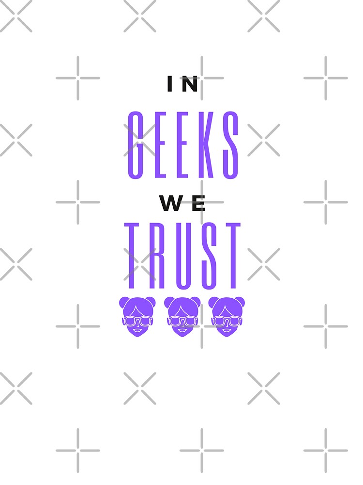 In Geeks we Trust | GEEKS RULE THEIR WORLD by Le Plus Three