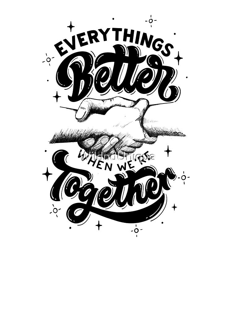 everythings better when we're together by WildndUnique