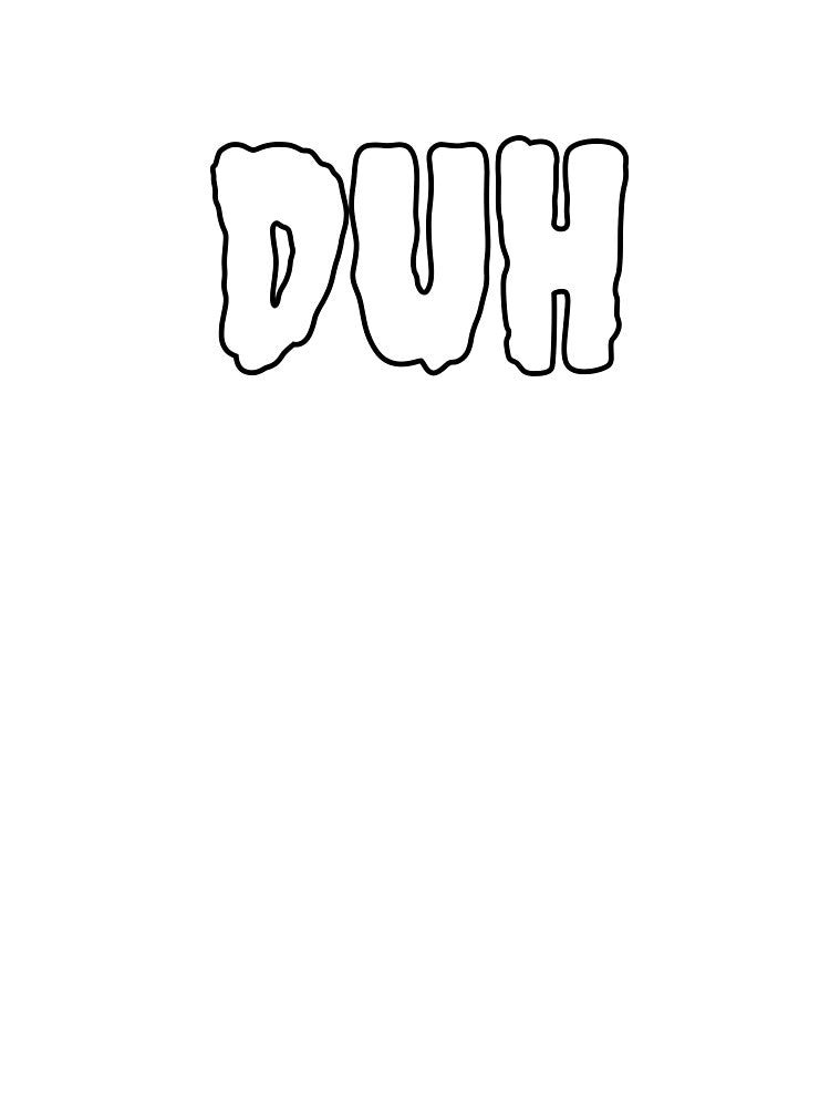 DUH Funny Minimal Typography | Sarcastic Attitude Quote T-Shirt by QuirkyCloud Designs