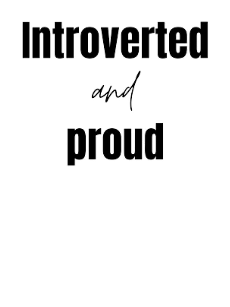 Introverted and proud for an introvert by TeePassion